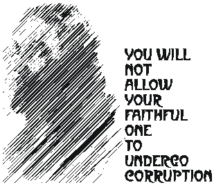 Your will not allow your faithful one to undergo corruption.